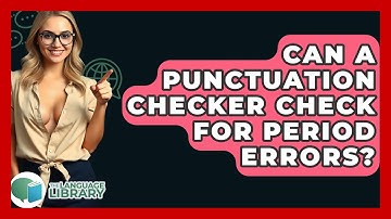 Can A Punctuation Checker Check For Period Errors? - The Language Library