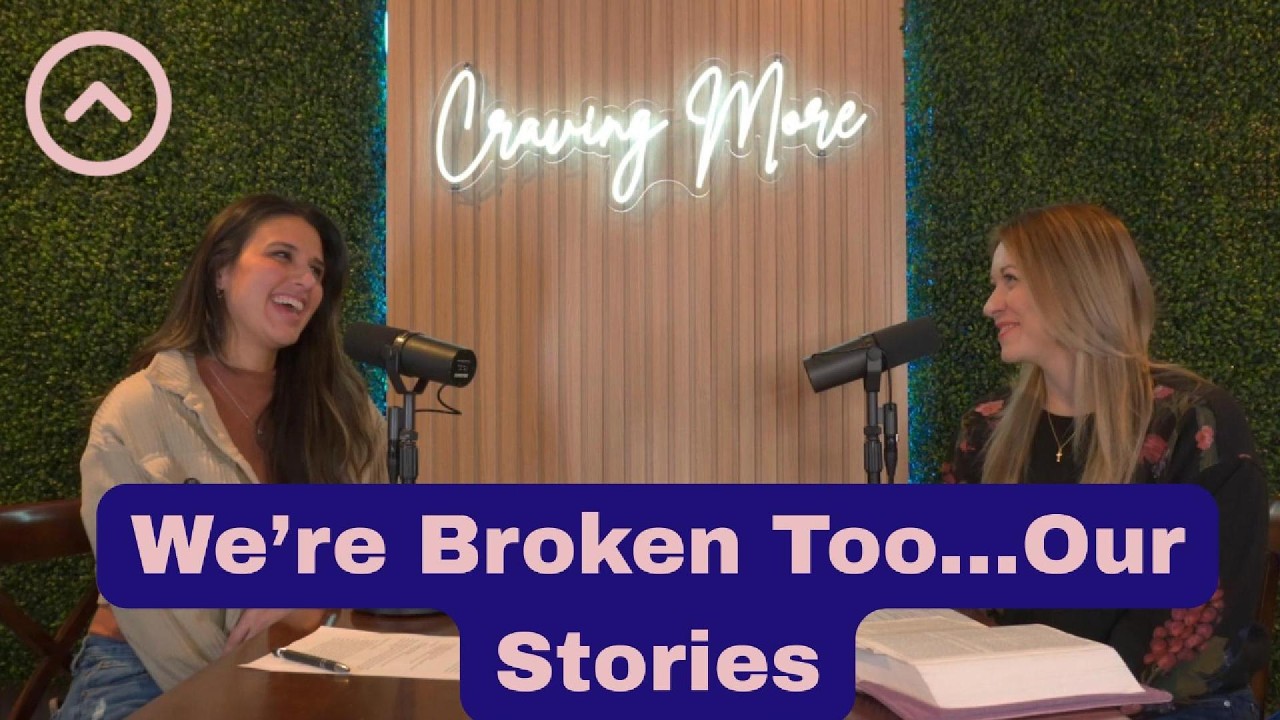 We're Broken Too...Our Stories | The Craving More Podcast