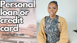 Personal loan vs Credit card | When should you use a credit card vs personal loan in South Africa