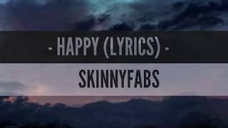 Video thumbnail of "Happy (lyrics) - Skinny Fabs"