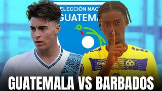 GUATEMALA vs BARBADOS | INICIA EL CAMINO A CHILE 2025 | PREVIA