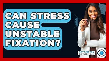 Can Stress Cause Unstable Fixation? - Optometry Knowledge Base