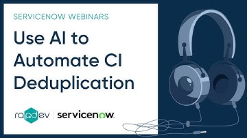 Use AI to Automate CI De-duplication I RapDev & ServiceNow Webinar