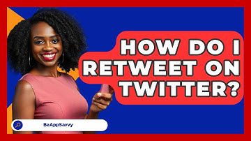 How Do I Retweet On Twitter? - Be App Savvy