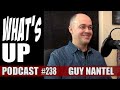 Whats up podcast 238 guy nantel