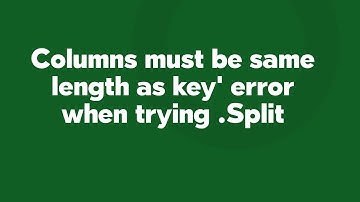 Columns must be same length as key