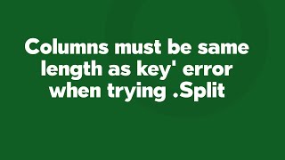 Columns must be same length as key' error when trying .Split