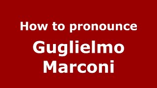 How to pronounce Guglielmo Marconi (Italian/Italy) - PronounceNames.com