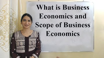 What is Business Economics and Scope of Business Economics