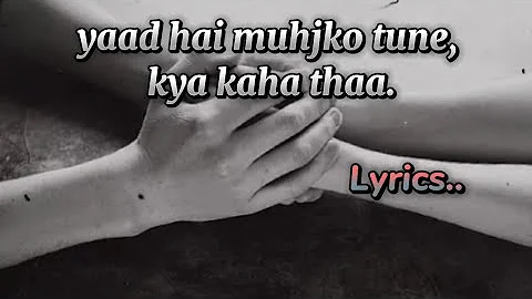 Yaad hai mujhko tune kya kaha tha/@atifaslamLyrics/ very sad song💔😔&Nice song
