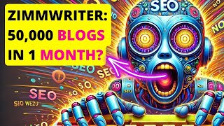 Zimmwriter AI SEO: 50,000 Blogs in 1 Month 🤯