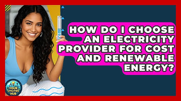 How Do I Choose An Electricity Provider For Cost And Renewable Energy? - Your Utilities Hub