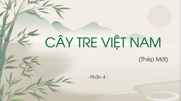 Soạn văn bản cây tre việt nam lớp 6 năm 2024