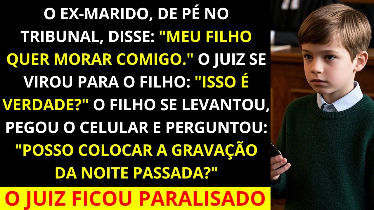 Meu ex-marido compareceu ao tribunal e disse: Meu filho quer morar comigo. O juiz virou-se para o..