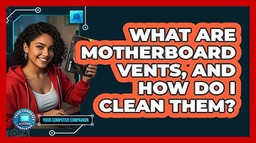 What Are Motherboard Vents, And How Do I Clean Them? - Your Computer Companion