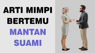 Arti Mimpi Bertemu Mantan Suami