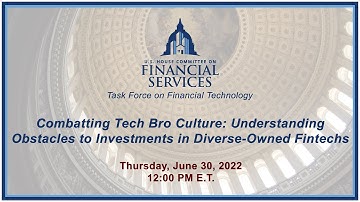 Virtual Hearing - Combatting Tech Bro Culture: Understanding Obstacles to Invest... (EventID=114974)