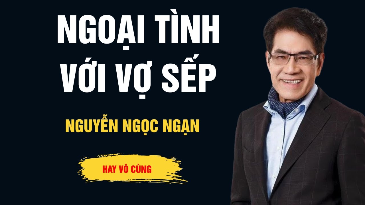 Cực Hay Nguyễn Ngọc Ngạn - Ngoại Tình Với Vợ Sếp - Audio Ngọc Ngạn