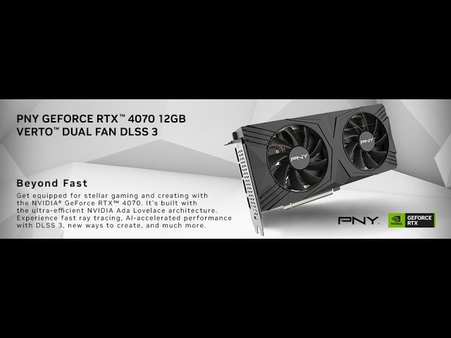 PNY GeForce RTX™ 4070 12GB Verto Dual Fan Graphics Card DLSS 3