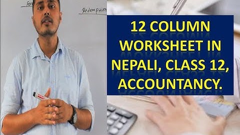 12 column worksheet in nepali, complete solution, class 12, accountancy