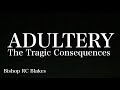 ADULTERY- The Tragic Consequences by Bishop RC Blakes