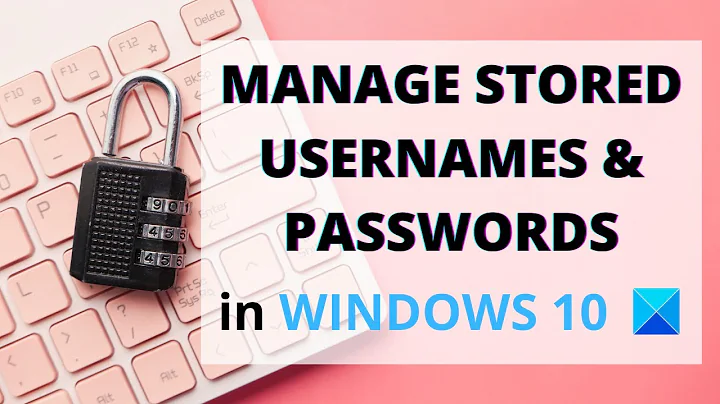 Manage Stored Usernames and Passwords in Windows 10