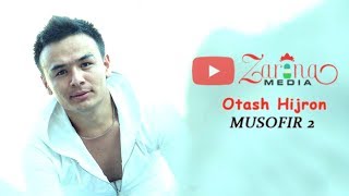 Otash Hijron - Musofir 2 | Оташ Хижрон - Мусофир 2