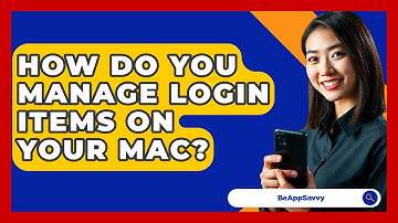 How Do You Manage Login Items On Your Mac? - Be App Savvy