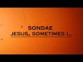 Sondae - Jesus, sometimes i.. [f.t Moflo] (Lyrics)