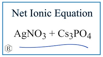 How to Write the Net Ionic Equation for AgNO3 + Cs3PO4 = Ag3PO4 + CsNO3