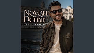GEÇ KALDIN - Noyan Demir