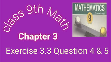 Class 9th Math | Chapter 3 - Exercise 3.3 | Question No 4 and 5