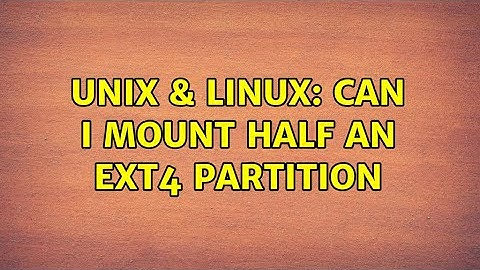 Unix & Linux: Can I mount half an ext4 partition (3 Solutions!!)