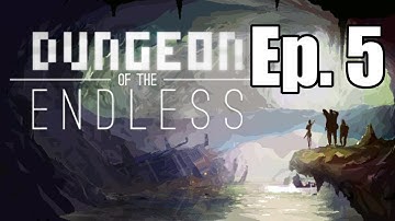 Dungeon of the Endless: Episode 5- All things new