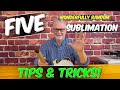 Five Sublimation Tips &amp; Tricks!