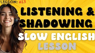 Train Your Ears & Mouth: Slow English Shadowing for Fluency | Lesson 13