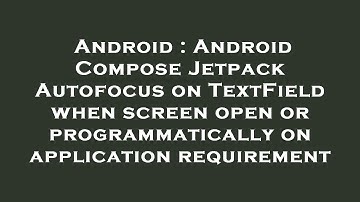 Android : Android Compose Jetpack Autofocus on TextField when screen open or programmatically on app