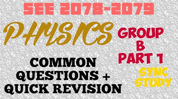 SEE 2078-2079: PHYSICS: GROUP B-PART 1 Common Questions Solution+QUICK REVISION