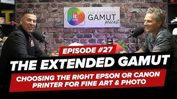 #27: The Extended Gamut Podcast - Choosing the Right EPSON or CANON Printer for Fine Art & Photo