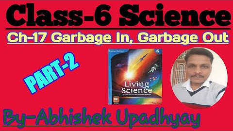 Class-6 Ch-17; Garbage In, Garbage Out (Part-2)