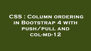 CSS : Column ordering in Bootstrap 4 with push/pull and col-md-12