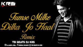 || TUMSE MILKE DILKE JO HAAL SONG REMIX D.J KRS|| ||D.J  KRS /T51 BEATS||2022||