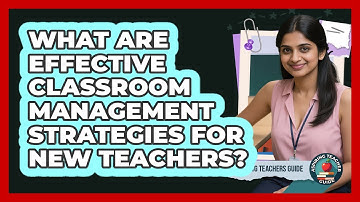 What Are Effective Classroom Management Strategies For New Teachers?
