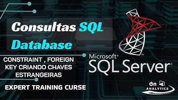 Constraint , Foreign Key  Criando Chaves Estrangeiras  - Banco de dados Passo a Passo - SQL Server
