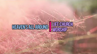 Heaven's All Around by Life Church Worship with Lyrics - Revelation 21:5-8 Heaven's All Around by Life Church Worship with Lyrics - Revelation 21:5-8