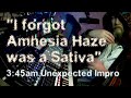 "I forgot Amnesia Haze was a Sativa" - 3:45am Unexpected Improvisation