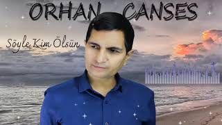 Orhan Canses /  Söyle  Kim Ölsün ( Mavi Deniz Müzik )