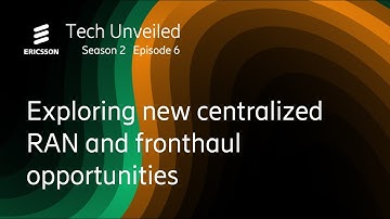 Tech Unveiled S2E6: Exploring new centralized RAN and fronthaul opportunities