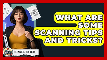 What Are Some Scanning Tips And Tricks? - Ultimate Study Hacks