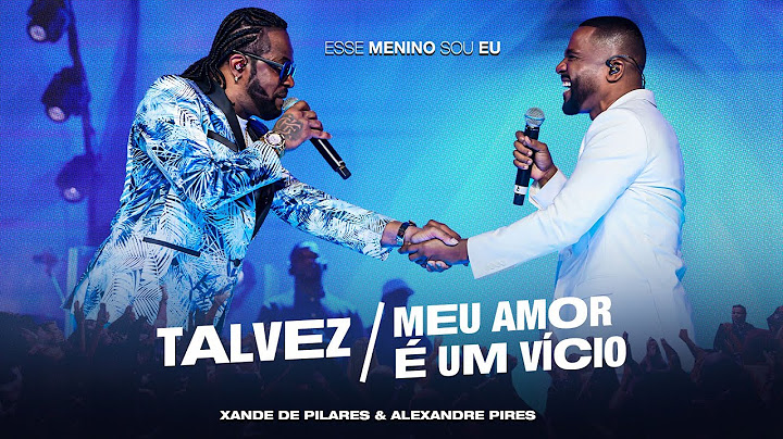 Xande de Pilares, Alexandre Pires - Talvez/Meu Amor É Um Vício (DVD Esse Menino Sou Eu - Ao Vivo)